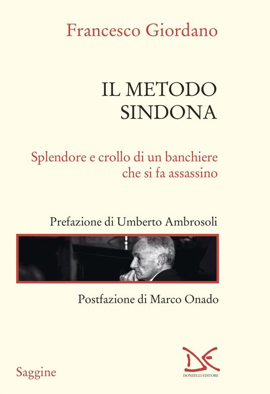 Il metodo Sindona. Splendore e crollo di un banchiere che si fa assassino - Francesco Giordano - copertina