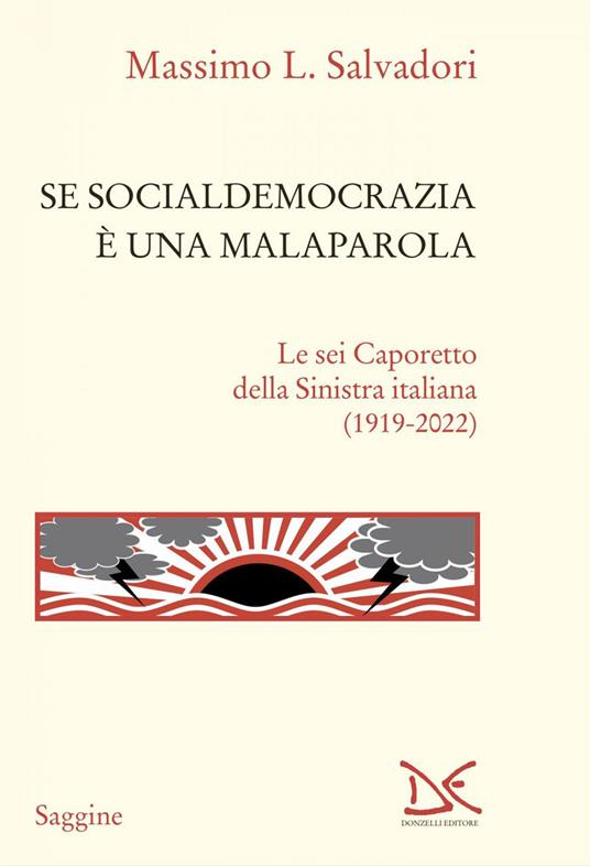 Se socialdemocrazia è una malaparola. Le sei Caporetto della Sinistra italiana (1919-2022) - Massimo L. Salvadori - ebook