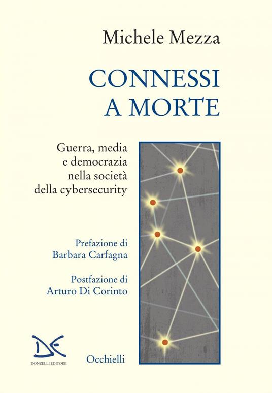 Connessi a morte. Guerra, media e democrazia nella società della cybersecurity - Michele Mezza - ebook