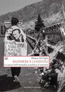 Libro Bandiere e lenzuoli. La nascita dell'antimafia, la politica, le memorie Matteo Di Figlia