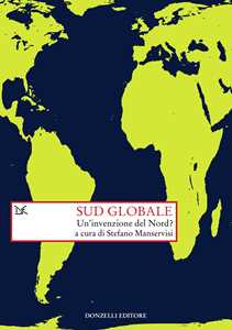 Libro Sud globale. Un'invenzione del Nord? 