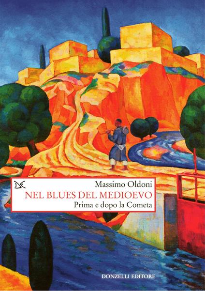 Nel blues del Medioevo. Prima e dopo la Cometa - Massimo Oldoni - copertina