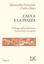 L' aula e la piazza. Dialogo sull'architettura, l'università e la società