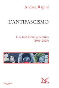 L' antifascismo. Una tradizione generativa (1945-2025)