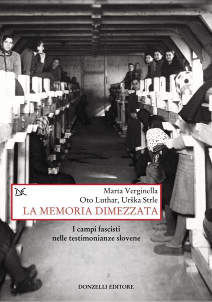 La memoria dimezzata. I campi fascisti nelle testimonianze slovene - Oto Luthar,Urska Strle,Marta Verginella - ebook