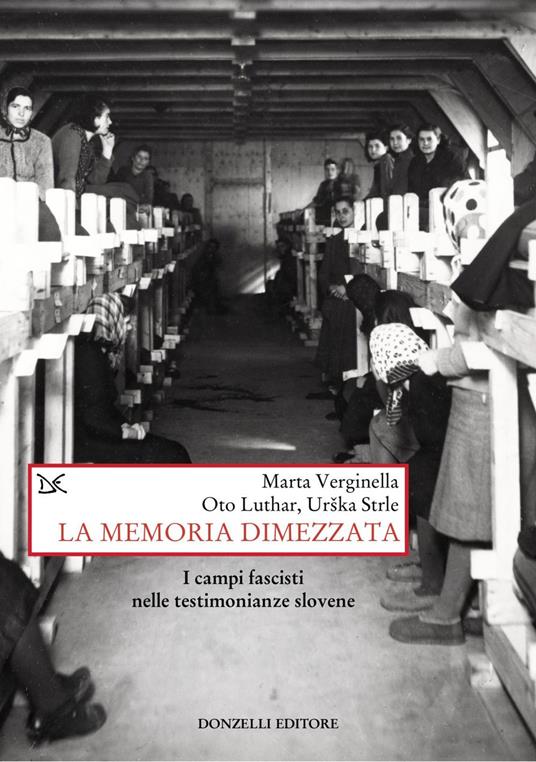 La memoria dimezzata. I campi fascisti nelle testimonianze slovene - Oto Luthar,Urska Strle,Marta Verginella - ebook