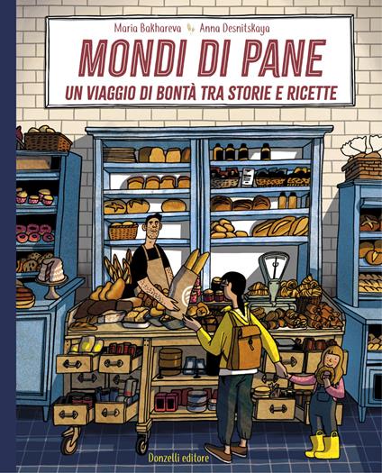 Mondi di pane. Un viaggio di bontà tra storie e ricette. Ediz. illustrata - Maria Bakhareva - copertina