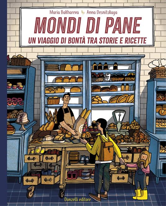Mondi di pane. Un viaggio di bontà tra storie e ricette. Ediz. illustrata - Maria Bakhareva - copertina