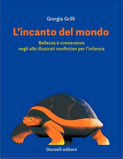 L'incanto del mondo. Bellezza e conoscenza negli albi illustrati nonfiction per l'infanzia - Giorgia Grilli - copertina