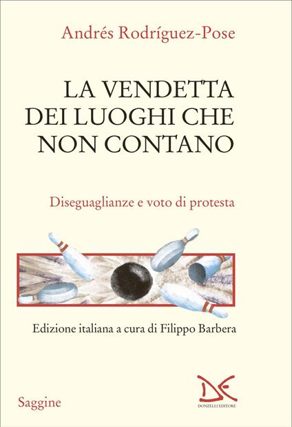 La vendetta dei luoghi che non contano. Disuguaglianze e voto di protesta - Andrés Rodríguez Pose - copertina