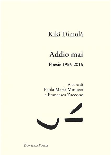 Addio mai. Poesie 1956-2016 - Kiki Dimoula,Paola Maria Minucci,Francesca Zaccone - ebook