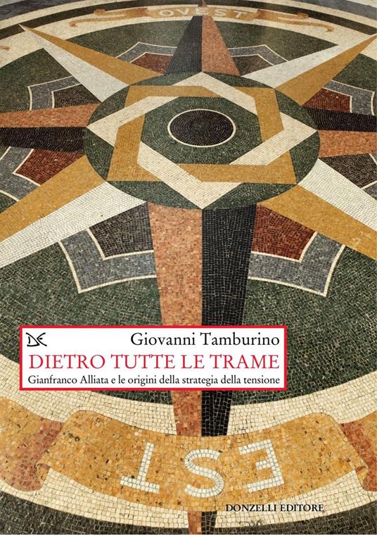 Dietro tutte le trame. Gianfranco Alliata e le origini della strategia della tensione - Giovanni Tamburino - ebook