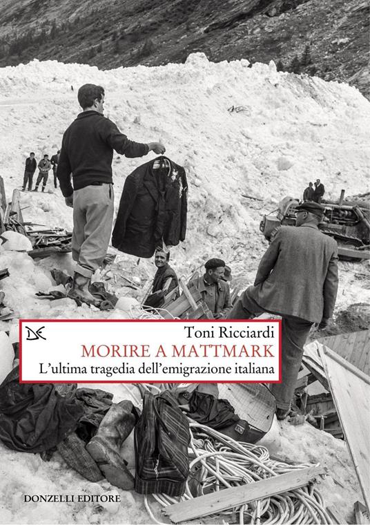 Morire a Mattmark. L'ultima tragedia dell'emigrazione italiana - Toni Ricciardi - ebook