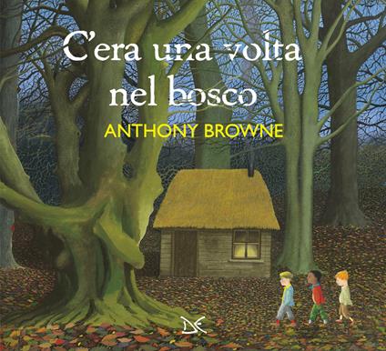 C'era una volta nel bosco. Ediz. illustrata - Anthony Browne - copertina
