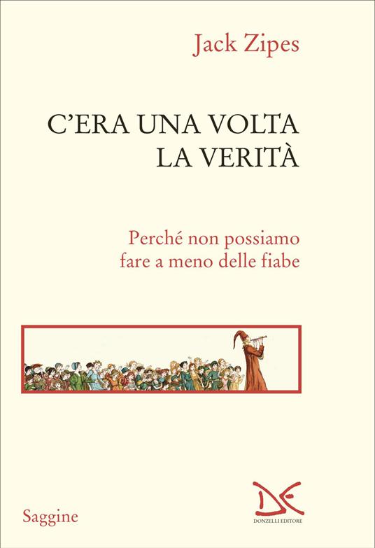 C'era una volta la verità. Perché non possiamo fare a meno delle fiabe - Jack Zipes - copertina