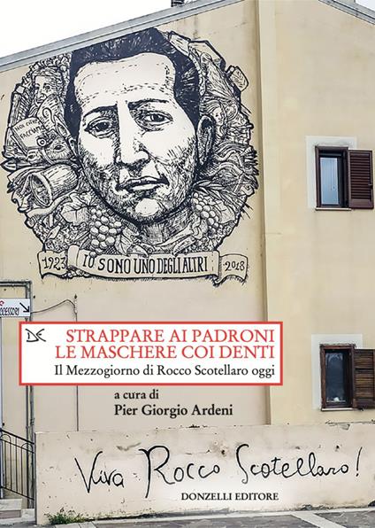 Strappare ai padroni le maschere coi denti. Il Mezzogiorno di Rocco Scotellaro oggi - Pier Giorgio Ardeni - ebook