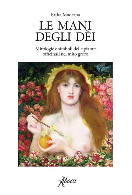 Le mani degli dei. Mitologie e simboli delle piante officinali nel mito greco - Erika Maderna - ebook
