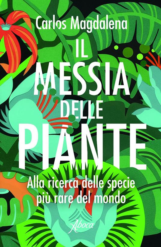 Il messia delle piante. Alla ricerca delle specie più rare del mondo - Carlos Magdalena,Laura Calosso - ebook