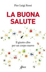 La buona salute. Il giusto cibo per un corpo nuovo