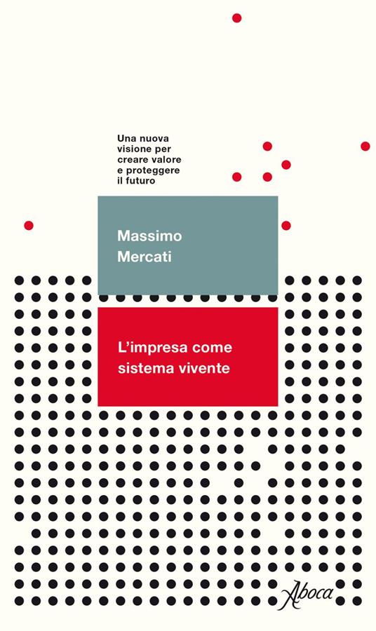 L' impresa come sistema vivente. Una nuova visione per creare valore e proteggere il futuro - Massimo Mercati - ebook