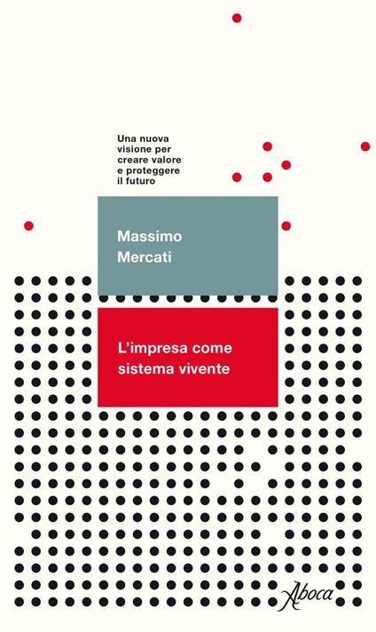 L' impresa come sistema vivente. Una nuova visione per creare valore e proteggere il futuro - Massimo Mercati - ebook