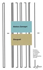 Disuguali. Politica, economia e comunità: un nuovo sguardo sull'ingiustizia sociale