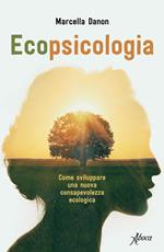 Ecopsicologia. Come sviluppare una nuova consapevolezza ecologica