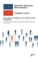 Il peggior nemico. Come vincere la battaglia contro malattie infettive ed epidemie