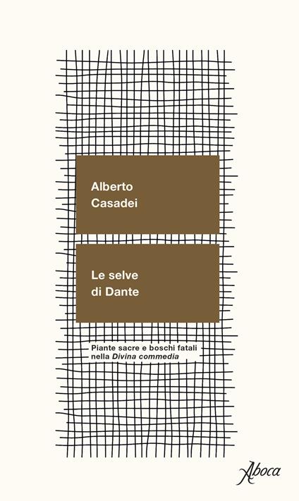 Le selve di Dante. Piante sacre e boschi fatali nella «Divina Commedia» - Alberto Casadei - copertina