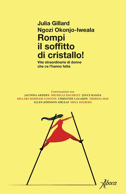 Rompi il soffitto di cristallo! Vite straordinarie di donne che ce l'hanno fatta - Julia Gillard,Ngozi Okonjo-Iweala - copertina