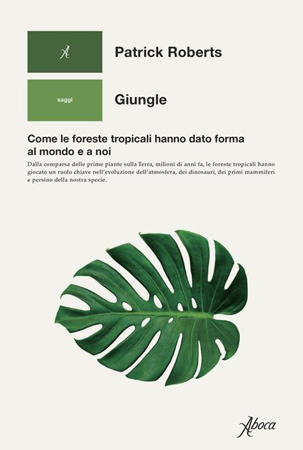 Giungle. Come le foreste tropicali hanno dato forma al mondo e a noi - Patrick Roberts - copertina