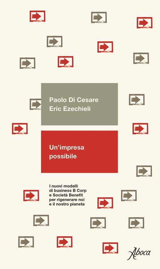 Un' impresa possibile. I nuovi modelli di business B Corp e Società Benefit per rigenerare noi e il nostro pianeta - Paolo Di Cesare,Eric Ezechieli - copertina