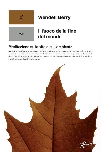 Il fuoco della fine del mondo. Meditazioni rurali sulla vita e sull'ambiente - Berry Wendell,Domenico Giusti - ebook