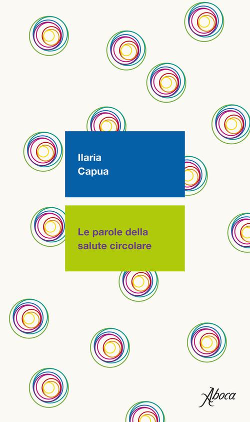 Le parole della salute circolare - Ilaria Capua - copertina