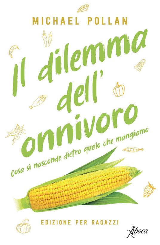 Il dilemma dell'onnivoro. Cosa si nasconde dietro quello che mangiamo - Michael Pollan,Maurizio Bartocci - ebook