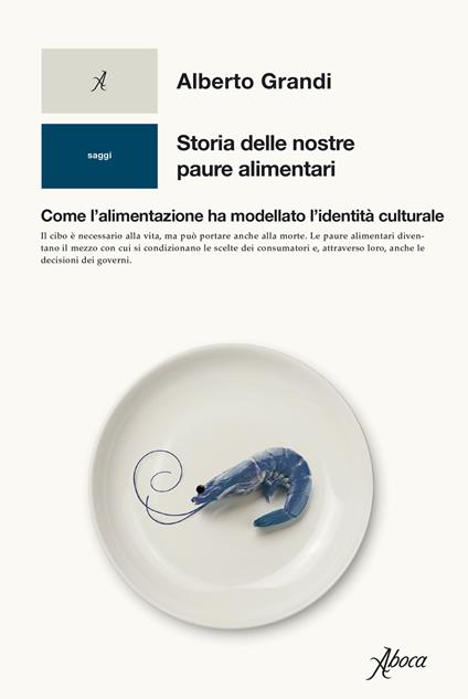 Storia delle nostre paure alimentari. Come l'alimentazione ha modellato l'identità culturale - Alberto Grandi - copertina