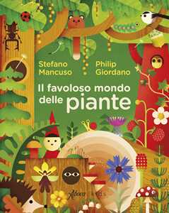 Libro Il favoloso mondo delle piante Stefano Mancuso Philip Giordano