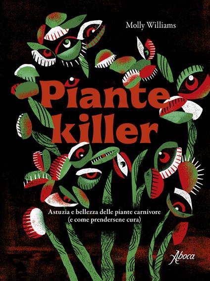 Piante killer. Astuzia e bellezza delle piante carnivore - Molly Williams - copertina