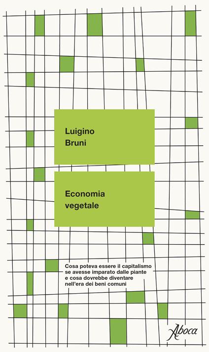 Economia vegetale. Cosa poteva essere il capitalismo se avesse imparato dalle piante e cosa dovrebbe diventare nell’era dei beni comuni - Luigino Bruni - copertina