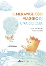 Il meraviglioso viaggio di una goccia. Ediz. a colori