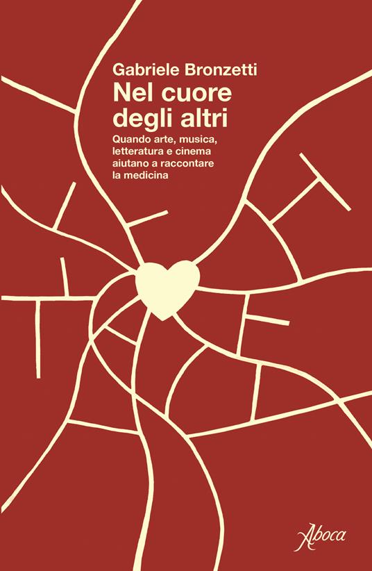 Nel cuore degli altri. Quando arte, musica, letteratura e cinema aiutano a raccontare la medicina - Gabriele Bronzetti - copertina