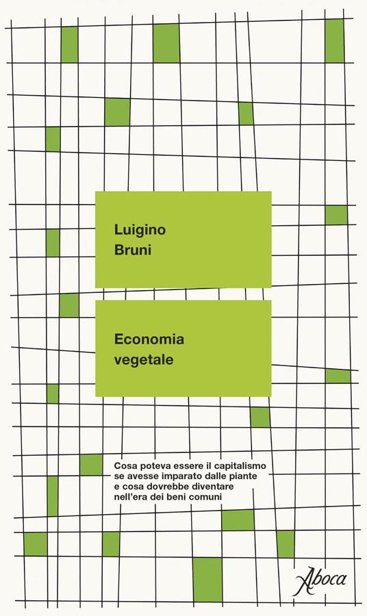 Economia vegetale. Cosa poteva essere il capitalismo se avesse imparato dalle piante e cosa dovrebbe diventare nell'era dei beni comuni - Luigino Bruni - ebook
