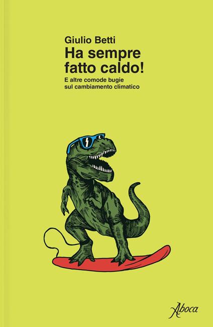 Ha sempre fatto caldo! E altre comode bugie sul cambiamento climatico - Giulio Betti - ebook