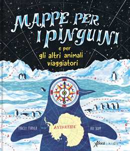 Libro Mappe per i pinguini e per altri animali viaggiatori. Ediz. a colori Tracey Turner