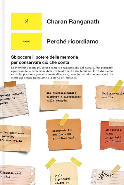 Perché ricordiamo. Sbloccare il potere della memoria per conservare ciò che conta - Charan Ranganath,Laura Calosso - ebook