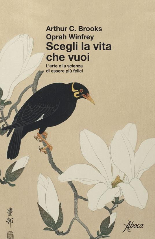 Scegli la vita che vuoi. L'arte e la scienza di essere più felici - Arthur C. Brooks,Oprah Winfrey,Teresa Albanese - ebook