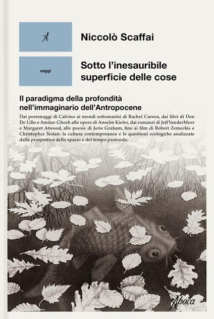 Sotto l'inesauribile superficie delle cose. Il paradigma della profondità nell'immaginario dell'Antropocene - Niccolò Scaffai - ebook