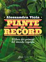 Libro Piante da record. Il libro dei primati del mondo vegetale Alessandra Viola
