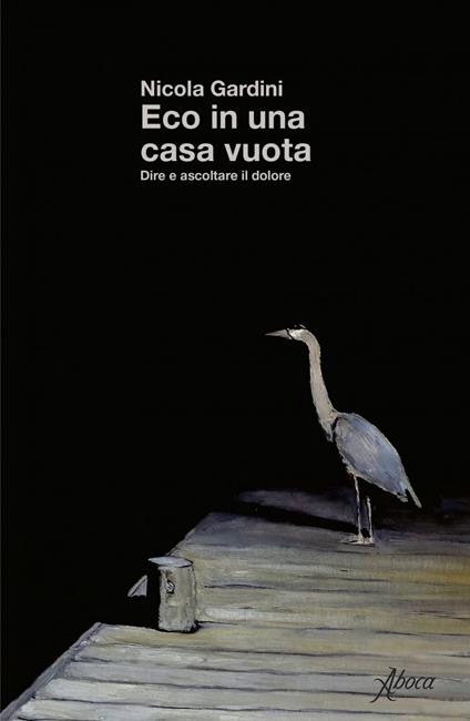 Eco in una casa vuota. Dire e ascoltare il dolore - Nicola Gardini - ebook