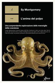 L' anima del polpo. Una sorprendente esplorazione delle meraviglie della coscienza